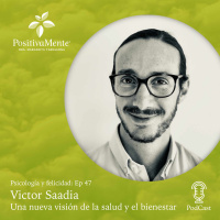 Ep. 47 Víctor Saadia - Una nueva visión de la salud y el bienestar