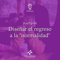 PosiTip 44 - Diseñar el regreso a la normalidad