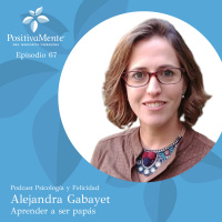 Ep. 67 Alejandra Gabayet - Aprender a ser papás