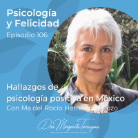 Ep. 106 Maria del Rocío Hernández Pozo - Hallazgos de psicología positiva en México