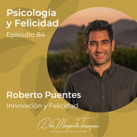 Ep. 84 Roberto Puentes - Innovación y Felicidad