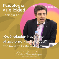 Ep. 113 Roberto Castellanos - ¿Qué relación hay entre el gobierno y la felicidad?