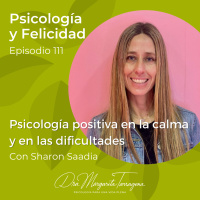 Ep. 111 Sharon Saadia - Psicología positiva en la calma y en las dificultades