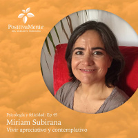 Ep. 49 Miriam Subirana - Vivir apreciativo y contemplativo