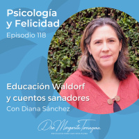 Ep. 118 Diana Sánchez - Educación Waldorf y cuentos sanadores
