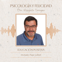 Educación Positiva, con Pepe Lomelí