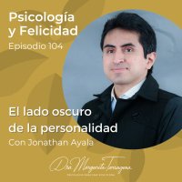 Ep. 104 Jonathan Ayala - El lado oscuro de la personalidad