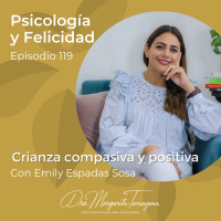 Ep. 119 Emily Espadas Sosa - Crianza compasiva y positiva