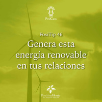 PosiTip 46 - Genera esta energía renovable en tus relaciones