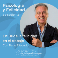 Ep. 112 Pepe Elizondo - En100de la felicidad en el trabajo
