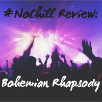 #NoChill Review: Bohemian Rhapsody