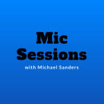 Mic Sessions With Michael Sanders