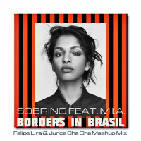 Sobrino Feat M.I.A. - Borders in Brasil (Felipe Lira amp Junce Cha Cha Mashup Mix)