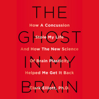 Episode 2: Clark Elliott, PhD- Author of “The Ghost in My Brain”