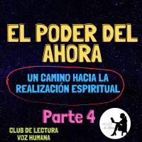 Parte 4: El poder del ahora. Un camino hacia la realización espiritual (club de lectura)