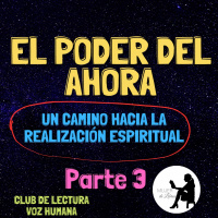 Parte 3: El poder del ahora. Un camino hacia la realización espiritual (club de lectura)