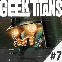 Geek Titans #7: The Walking Dead, GotG y Preacher!