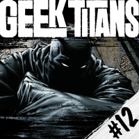 Geek Titans #12: Batman: Arkham, Marvel vs Capcom y Batman Telltale!