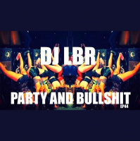 DJ LBR PARTY AND BULLSHIT EP44