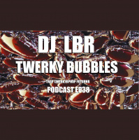 DJ LBR TWERKY BUBBLES ep38