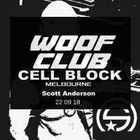 WOOF CLUB (MELB) + Cell Block 22:09:18 feat. Scott Anderson