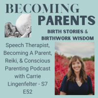 Speech Therapist, Becoming A Parent, Reiki, amp Conscious Parenting Podcast with Carrie Lingenfelter - S7 E52