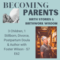 3 Children, 1 Stillborn, Divorce, Postpartum Doula amp Author with Foster Wilson - S7 E62
