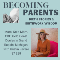 Mom, Step-Mom, CBE, Gold Coast Doulas in Grand Rapids, Michigan, with Kristin Revere S7 E38