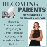 Therapist, Counselor, AMA Pregnancy amp Gentle Parenting Advocate with Anastasia Arauz - S7 E54