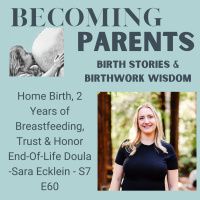 Home Birth, 2 Years of Breastfeeding, Trust amp Honor End-Of-Life Doula -Sara Ecklein - S7 E60