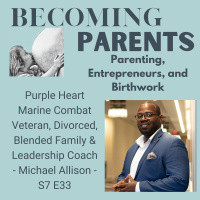Purple Heart Marine Combat Veteran, Divorced, Blended Family amp Leadership Coach - Michael Allison - S7 E33