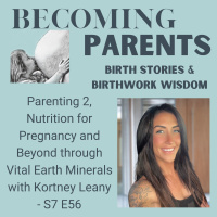 Parenting 2, Nutrition for Pregnancy and Beyond through Vital Earth Minerals with Kortney Leany - S7 E56