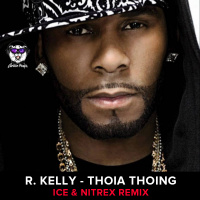 R. Kelly - Thoia Thoing (Ice  Nitrex Remix) (Radio Edit)