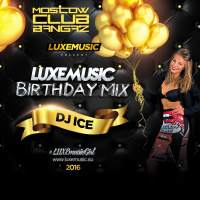 LUXEmusic Birthday Mix 2016 - DJ Ice