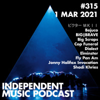 #315 - BIG|BRAVE, Fly Pan Am, Big Scraps, Dialect, Shadi Khries, ビクター ＭＫＩＩ - 1 March 2021