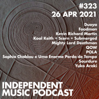 #323 – Kevin Richard Martin, Kool Keith + Scorn + Submerged, Foodman, Yuko Araki, Sourdure, POLA - 26 April 2021