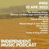 #406 – UKAEA, The Declining Winter, Yanka amp King Doudou, Mark, Glue Boy, Joanna Sternberg - 10 April 2023
