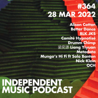#364 – Mungo’s Hi Fi ft Solo Banton, OCH, BLK JKS, Comité Hypnotisé, Alison Cotton, 梁奕源 Liang Yiyuan - 28 March 2022