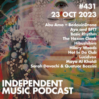 #431 – The Haxan Cloak, Hilary Woods, Aya amp BFTT, Hibushibire, Lucidvox, Maya Al Khaldi - 23 October 2023