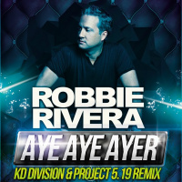 Robbie Rivera - Aye Aye Ayer (KD Division  Project 5.19 Remix)