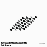 Advanced (White) Podcast 006 with Ant Brooks