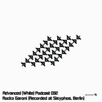 Advanced (White) Podcast 032 with Rocko Garoni (Recorded at Hammahalle, Sisyphos, Berlin, Germany)