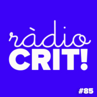 CRIT! Ràdio #85 [2018-04-25]