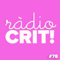 CRIT! Ràdio #78 [2018-02-28]