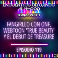 Episodio 119: Fangirleo con ONF, webtoon True Beauty y el debut de TREASURE