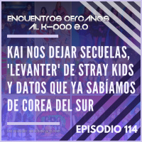 Episodio 114: KAI nos dejará secuelas, Levanter de Stray Kids y datos que ya sabíamos de Corea del Sur