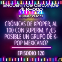 Episodio 120: Crónicas de kpoper, al 100 con SuperM, y ¿es posible un grupo de k-pop mexicano?
