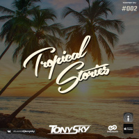 Tony Sky - Tropical Stories #002 (03.07.17)