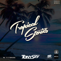 Tony Sky - Tropical Stories #003 (14.12.2017)
