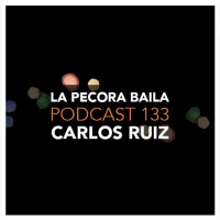 Carlos Ruiz presenta La Pecora Baila PODCAST 133